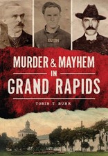 NEW The History Press Murder &amp; Mayhem in Grand Rapids, MI 9781467117524 Murder &amp;