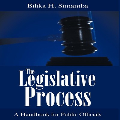 The Legislative Process A Handbook for Public Officials Bilika H.