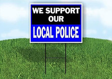 WE SUPPORT OUR LOCAL POLICE - Single Sided Yard Sign ROAD SIGN with Stand