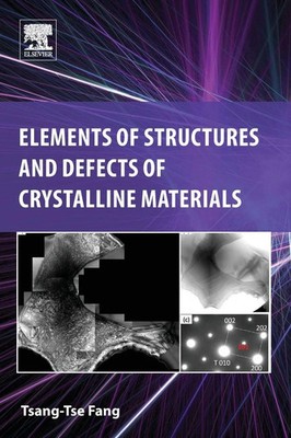 Elements of Structures and Defects of Crystalline Materials | Tsang-Tse Fang