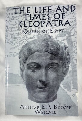 Life and Times of Cleopatra Queen Egypt  Weigall, Arthur E. P. Brome Ex Library