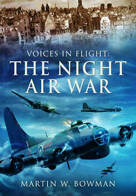 Voices in Flight: The Night Air War by Martin Bowman (Hardback) Book