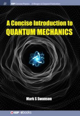 A Concise Introduction To Quantum Mechanics