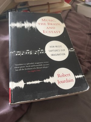 Music, the Brain, and Ecstasy   Robert Jourdain   Harper Perennial 2002 