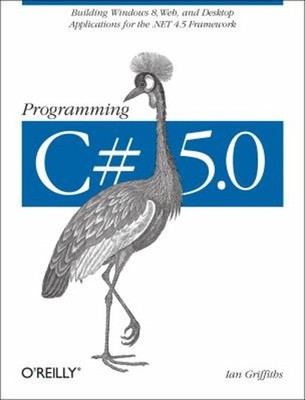Programming C# 5. 0 : Building Windows 8, Web, and Desktop Applic