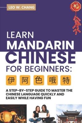 Learn Mandarin Chinese for Beginners: A Step Step-by -Step Guide to Master t...