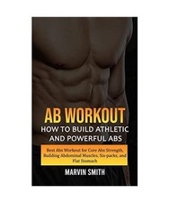 Ab Workout: How to Build Athletic and Powerful Abs 