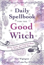 Daily Spellbook for the Good Witch: Quick, Simple, and Practical Magic for Every
