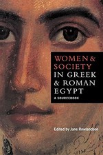 Women and Society in Greek and Roman Egypt: A Sourcebook Jane Ro