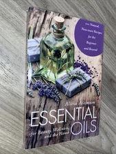 Essential Oils for Beauty, Wellness, and the Home: 100 Natural, Non-toxic Re...