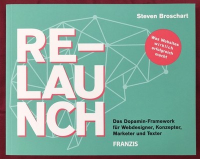  Relaunch - Das Dopamin-Framework für Webdesigner, Konzepter, Marketer u. Texter