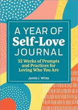 A Year of Self-Love Journal: 52 Weeks of Prompts and Practices for Loving - GOOD