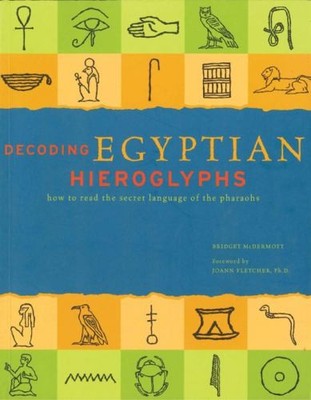 Decoding Egyptian Hieroglyphs: How to Read the  by McDermott, Bridget 0785833994