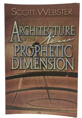 THE ARCHITECTURE OF THE NEW PROPHETIC DIMENSION by Scott Webster (2008, Pb)