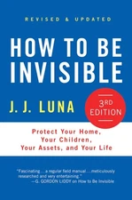 How to Be Invisible: Protect Your Home, Your Children, Your Assets, and Your...