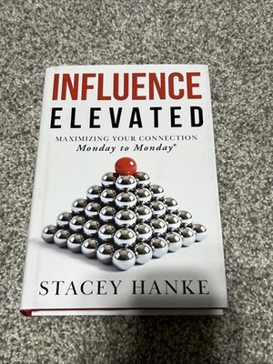 Influence Elevated: Maximizing Your Connection Monday to Monday, Stacey Hanke,