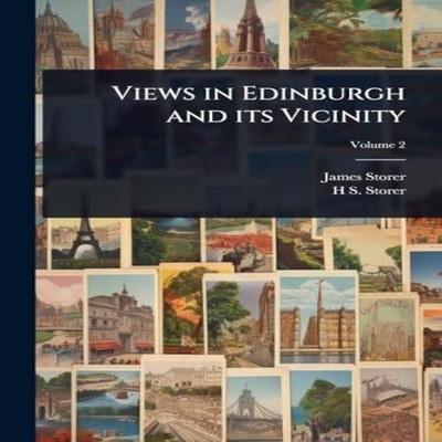 Views in Edinburgh and its Vicinity James Storer Paperback Creati