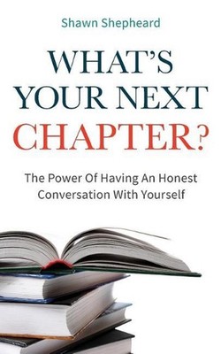 What's Your Next Chapter?: The Power of Having an Honest Conversation with Yours