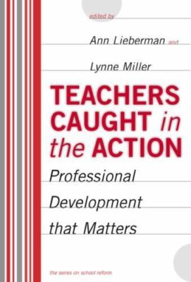 Teachers Caught in the Action: Professional Development That Matters (School Ref