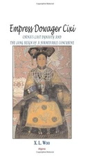 Empress Dowager Cixi: Chinaâs Last Dynasty