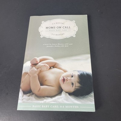 Moms on Call Basic Baby Care by Laura Hunter and Jennifer Walker (2012, Trade...