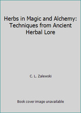 Herbs in Magic and Alchemy: Techniques from Ancient Herbal Lore