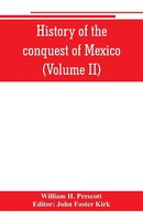 William H. Prescott | History Of The Conquest Of Mexico (Volume Ii) | Buch