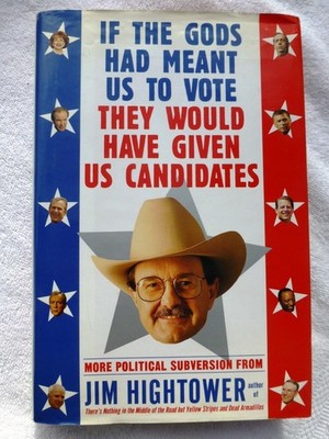 SIGNED Jim Hightower If the Gods Had Meant Us to Vote They Have Given Candidates