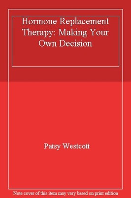 Hormone Replacement Therapy: Making Your Own Decision,Patsy West
