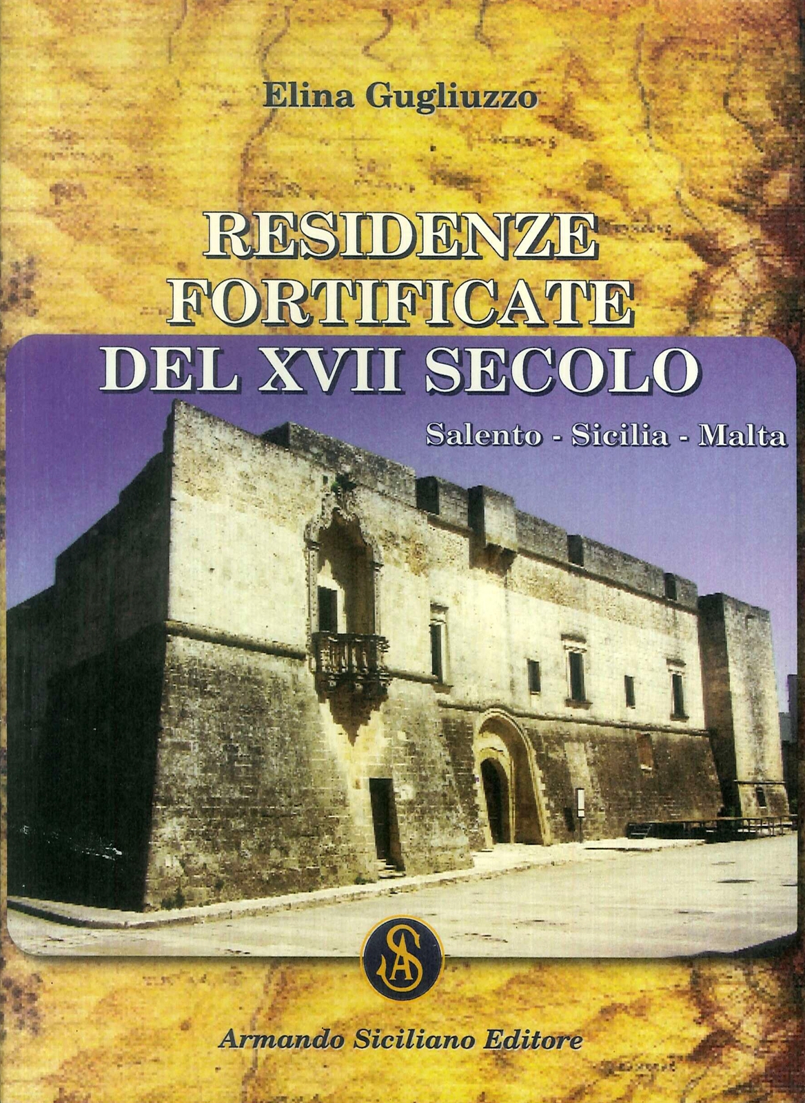 Residenze fortificate del XVII secolo. Salento, Sicilia, Malta