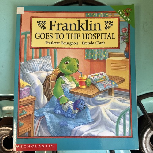 Franklin Goes To The Hospital By Paulette Bourgeois And Brenda Clark