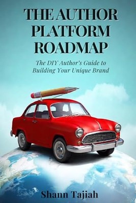Author Platform Roadmap : the Diy Author's Guide to Bui -  NEW Shann Tajiah 2024