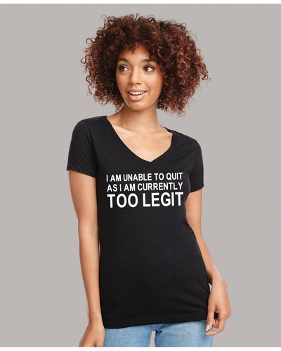 I Am Unable To Quit As I Am Currently Too Legit - V-Neck Shirt - Picture 3 of 6