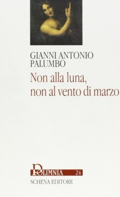 Non alla luna, non al vento di marzo - [Schena Editore]
