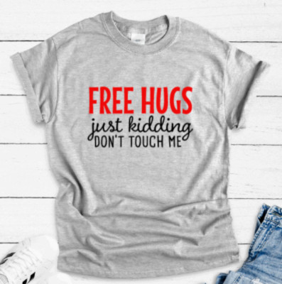 Free Hugs, Just Kidding, Don't Touch Me, Gray Unisex Short Sleeve T-shirt
