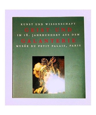 Geist und Galanterie.: Kunst und Wissenschaft im 18. Jahrhundert aus dem Musee d