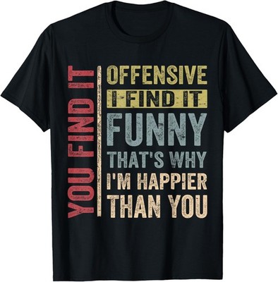 Funny Adult Humor Sarcastic Offensive Happy Feeling Quote Gift Unisex T-Shirt