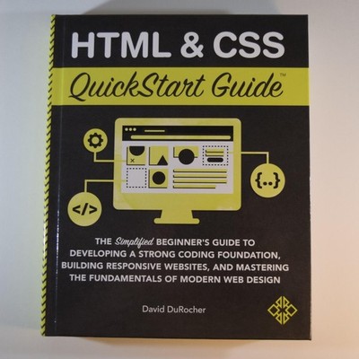 HTML / CSS QuickStart Guide : The Simplified Beginners Guide - David DuRocher