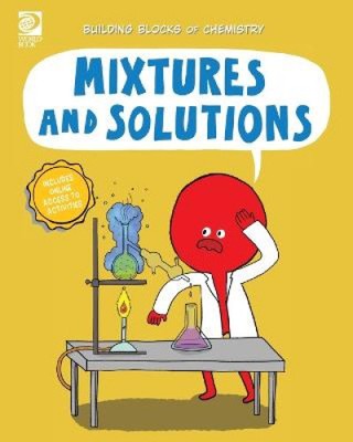 Mixtures and Solutions (Building Blocks of Chemistry) by Cassie Meyer