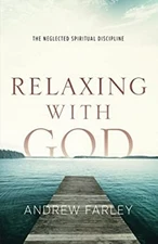 Relaxing with God : The Neglected Spiritual Discipline Paperback