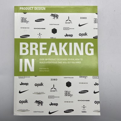 Breaking In : Over 100 Product Designers Reveal How to Build a Portfolio That...