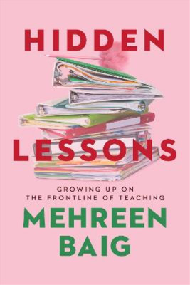 Hidden Lessons: Growing Up on the Frontline of Teaching, Baig, Mehreen, Used; Ve