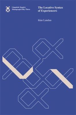The Locative Syntax of Experiencers (Linguistic Inquiry Monographs), Landau, Ida