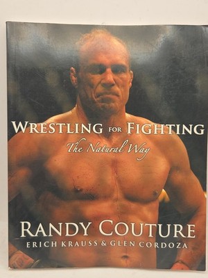 Wrestling for Fighting : The Natural Way by Erich Krauss, Randy Couture, Glen...