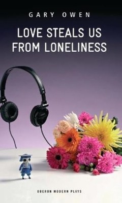 Gary Owen Love Steals Us From Loneliness (Paperback) Oberon Modern Plays