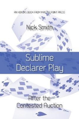 Sublime Declarer Play: After the Contested Auction by Nick Smith [Paperback]