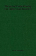 Art of Violin Playing for Players and Teachers, Paperback by Thistleton, Fran...