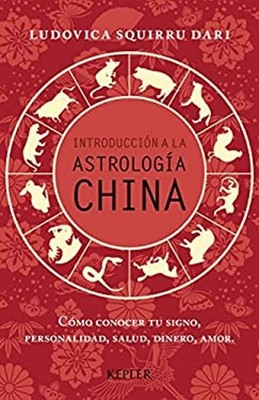 INTRODUCCIÓN A LA ASTROLOGÍA CHINA : CÓMO CONOCER TU SIGNO, PERSO