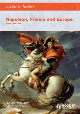Access to History: Napoleon, France and Europe, Stiles, Andrina,Rees, Dylan, Ver