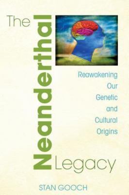 The Neanderthal Legacy: Reawakening Our Genetic and Cultural Origins